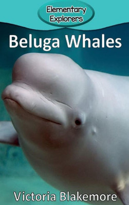 Beluga Whales (25) (Elementary Explorers)