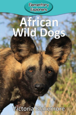 African Wild Dogs (76) (Elementary Explorers)