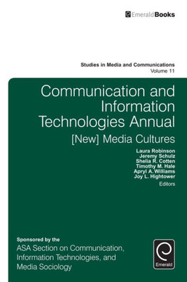 Communication and Information Technologies Annual: [New] Media Cultures (Studies in Media and Communications)