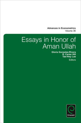 Essays in Honor of Aman Ullah (Advances in Econometrics) (Advances in Econometrics, 36)