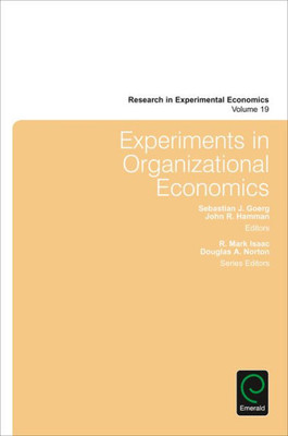 Experiments in Organizational Economics (Research in Experimental Economics) (Research in Experimental Economics, 19)