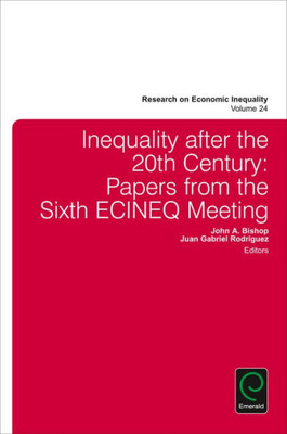 Inequality After the 20th Century: Papers from the Sixth Ecineq Meeting (Research on Economic Inequality) (Research on Economic Inequality, 24)