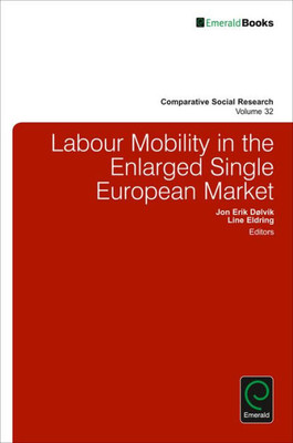 Labour Mobility in the Enlarged Single European Market (Comparative Social Research) (Comparative Social Reseach, 32)
