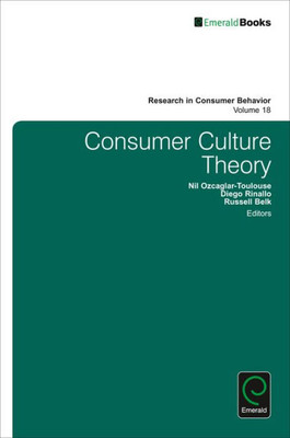 Consumer Culture Theory (Research in Consumer Behavior) (Research in Consumer Behavior, 18)