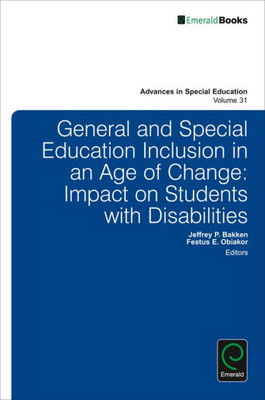 General and Special Education Inclusion in an Age of Change: Impact on Students with Disabilities (Advances in Special Education) (Advances in Special Education, 31)