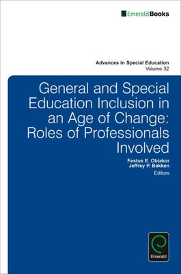General and Special Education Inclusion in an Age of Change: Roles of Professionals Involved (Advances in Special Education) (Advances in Special Education, 32)