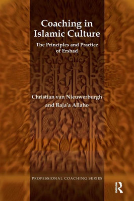 Coaching in Islamic Culture: The Principles and Practice of Ershad (The Professional Coaching Series)