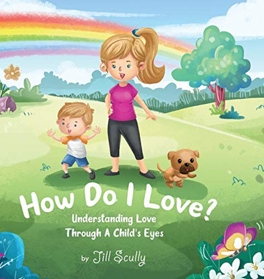 How Do I Love?: Understanding Love Through a Child's Eyes - Hardcover