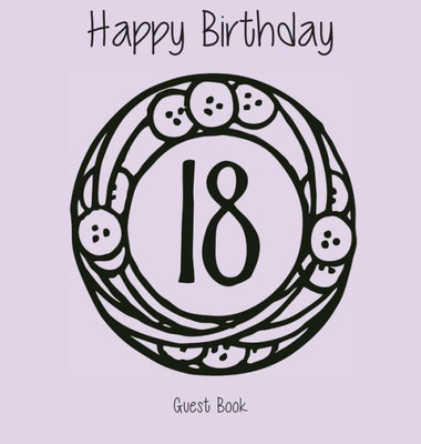 Happy 18 Birthday Party Guest Book (Girl), Birthday Guest Book, Keepsake, Birthday Gift, Wishes, Gift Log, Comments and Memories.
