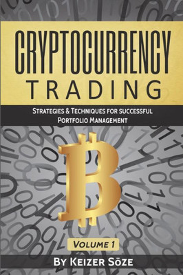 Cryptocurrency Trading: Strategies & Techniques for successful Portfolio Management (Strategies & Techniques for Portfolio Management)
