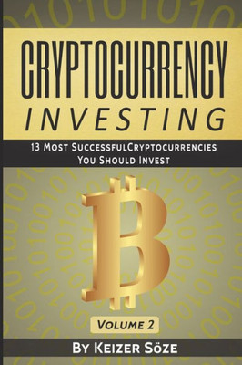 Cryptocurrency Investing: 13 most successful Cryptocurrencies you should Invest