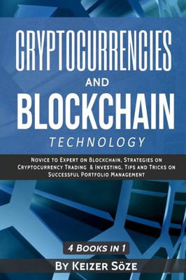 Cryptocurrencies and Blockchain Technology: Cryptocurrencies and Blockchain: 4 Books in 1