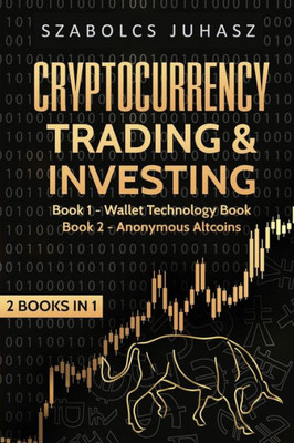 Cryptocurrency Trading & Investing: Wallet Technology Book, Anonymous Altcoins (2 Books in 1)