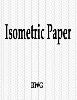 Isometric Paper : 150 Pages 8.5" X 11"