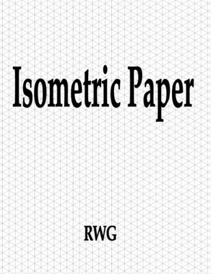 Isometric Paper : 200 Pages 8.5" X 11"