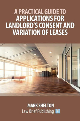 A Practical Guide to Applications for Landlords Consent and Variation of Leases