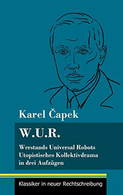 W.U.R. Werstands Universal Robots: Utopistisches Kollektivdrama in drei Aufzügen (Band 75, Klassiker in neuer Rechtschreibung) (German Edition) - Hardcover