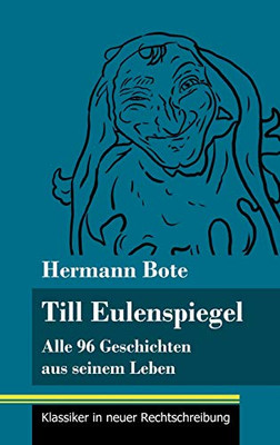 Till Eulenspiegel: Alle 96 Geschichten aus seinem Leben (Band 6, Klassiker in neuer Rechtschreibung) (German Edition) - Hardcover