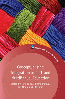 Conceptualising Integration in CLIL and Multilingual Education (Bilingual Education & Bilingualism, 101) (Volume 101)