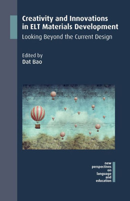 Creativity and Innovations in ELT Materials Development: Looking Beyond the Current Design (New Perspectives on Language and Education, 58) (Volume 58)