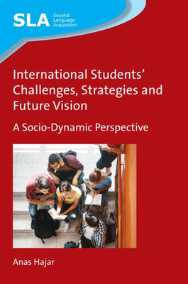 International Students' Challenges, Strategies and Future Vision: A Socio-Dynamic Perspective (Second Language Acquisition, 129)