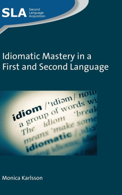 Idiomatic Mastery in a First and Second Language (Second Language Acquisition, 130) (Volume 130)