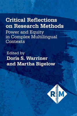 Critical Reflections on Research Methods: Power and Equity in Complex Multilingual Contexts (Researching Multilingually, 1) (Volume 1)