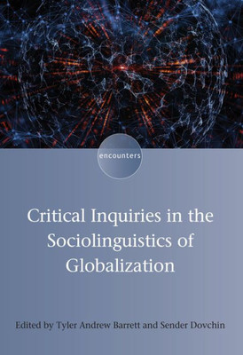 Critical Inquiries in the Sociolinguistics of Globalization (Encounters, 14) (Volume 14)