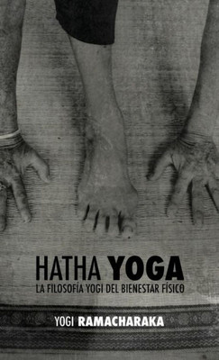 Hatha Yoga: la Filosofía Yogi del Bienestar Físico (Spanish Edition)