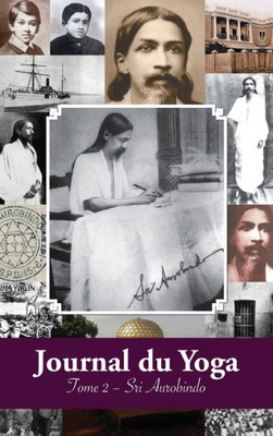 Journal du Yoga (Tome 2): Notes de Sri Aurobindo sur sa Discipline Spirituelle (1914) (French Edition)