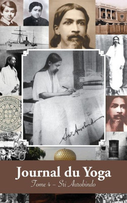 Journal du Yoga (Tome 4): Notes de Sri Aurobindo sur sa Discipline Spirituelle (1915 à 1927) (French Edition)