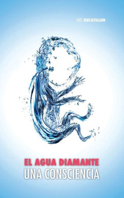 El Agua Diamante, una Consciencia (Spanish Edition)
