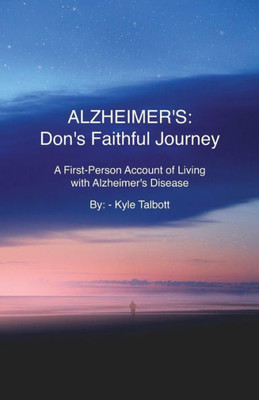 Alzheimer's: Don's Faithful Journey: A First-Person Account of Living with Alzheimer's Disease