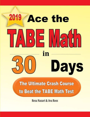 Ace the TABE Math in 30 Days: The Ultimate Crash Course to Beat the TABE Math Test