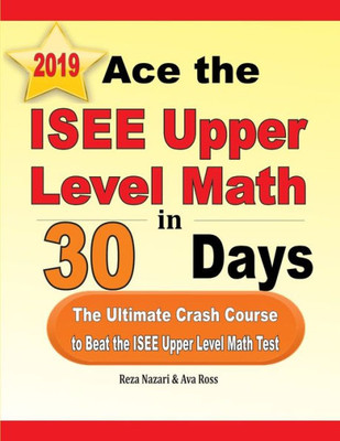 Ace the ISEE Upper Level Math in 30 Days: The Ultimate Crash Course to Beat the ISEE Upper Level Math Test