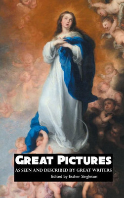 GREAT PICTURES: As Seen and Described By Great Writers (Painters Series)