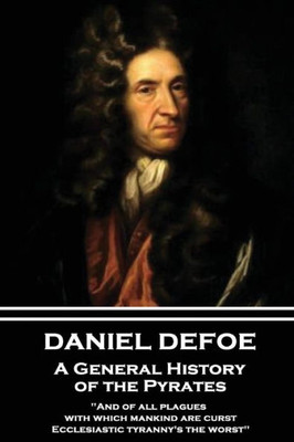 Daniel Defoe - A General History of the Pyrates: "And of all plagues with which mankind are curst, Ecclesiastic tyranny's the worst"