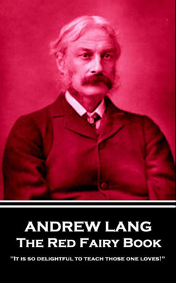 Andrew Lang - The Red Fairy Book: 'It is so delightful to teach those one loves!''