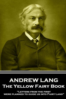 Andrew Lang - The Yellow Fairy Book: Letters from the first were planned to guide us into Fairy Land