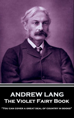 Andrew Lang - The Violet Fairy Book: You can cover a great deal of country in books