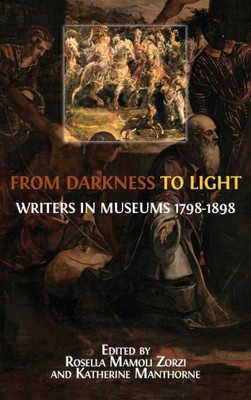 From Darkness to Light: Writers in Museums 1798-1898