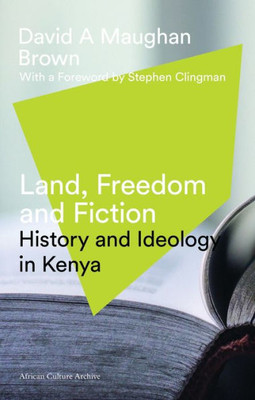 Land, Freedom and Fiction: History and Ideology in Kenya (African Culture Archive)