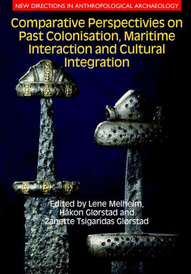 Comparative Perspectives on Past Colonisation, Maritime Interaction and Cultural Integration (New Directions in Anthropological Archaeology)