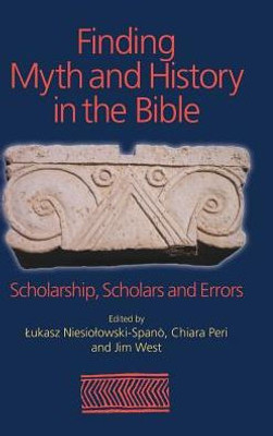 Finding Myth and History in the Bible: Scholarship, Scholars and Errors