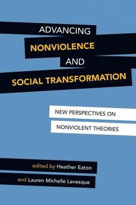 Advancing Nonviolent and Social Transformation: New Perspectives on Nonviolent Theories