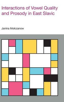 Interactions of Vowel Quality and Prosody in East Slavic (Advances in Optimality Theory)