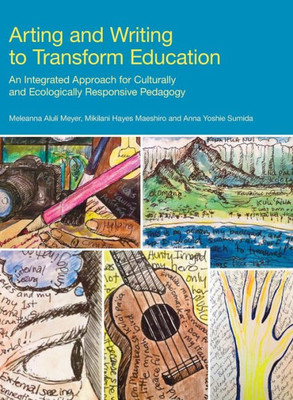 Arting and Writing to Transform Education: An Integrated Approach for Culturally and Ecologically Responsive Pedagogy (Frameworks for Writing)