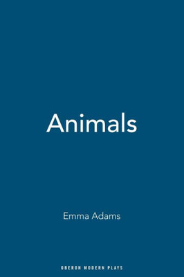 Animals (Oberon Modern Plays)