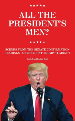 All The President's Men?: Scenes from the Senate Confirmation Hearings of President Trumps cabinet (Oberon Modern Plays)