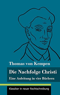 Die Nachfolge Christi: Eine Anleitung in vier Büchern (Band 59, Klassiker in neuer Rechtschreibung) (German Edition) - Hardcover